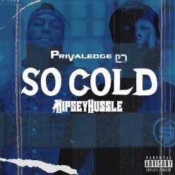 Privaledge Ft. Nipsey Hussle - So Cold